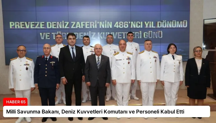 Milli Savunma Bakanı, Deniz Kuvvetleri Komutanı ve Personeli Kabul Etti