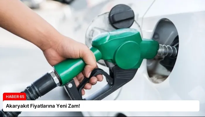 Akaryakıt Fiyatlarına Yeni Zam!