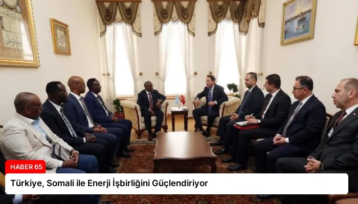 Türkiye, Somali ile Enerji İşbirliğini Güçlendiriyor