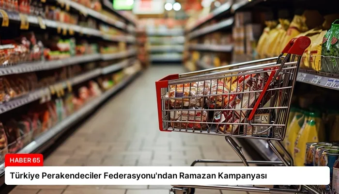 Türkiye Perakendeciler Federasyonu’ndan Ramazan Kampanyası