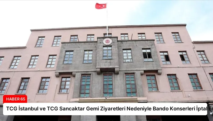 TCG İstanbul ve TCG Sancaktar Gemi Ziyaretleri Nedeniyle Bando Konserleri İptal Edildi