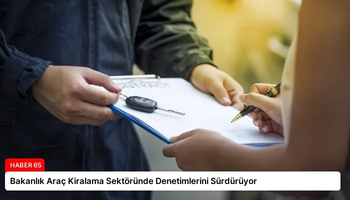 Bakanlık Araç Kiralama Sektöründe Denetimlerini Sürdürüyor