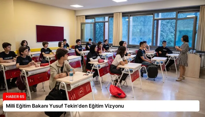 Milli Eğitim Bakanı Yusuf Tekin’den Eğitim Vizyonu