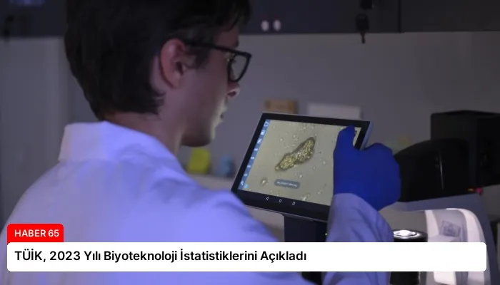 TÜİK, 2023 Yılı Biyoteknoloji İstatistiklerini Açıkladı