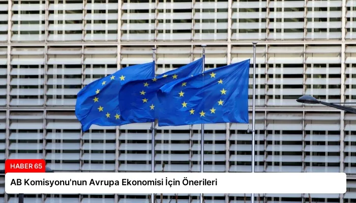 AB Komisyonu’nun Avrupa Ekonomisi İçin Önerileri