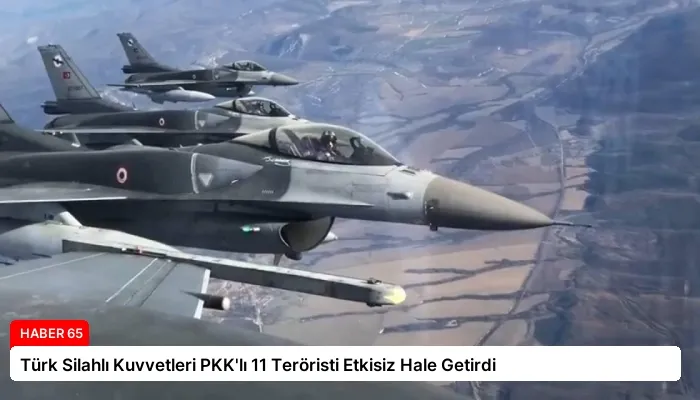 Türk Silahlı Kuvvetleri PKK’lı 11 Teröristi Etkisiz Hale Getirdi