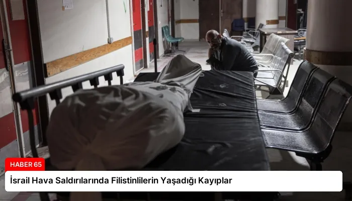İsrail Hava Saldırılarında Filistinlilerin Yaşadığı Kayıplar
