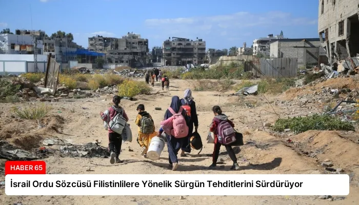 İsrail Ordu Sözcüsü Filistinlilere Yönelik Sürgün Tehditlerini Sürdürüyor