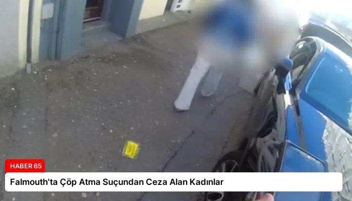 Falmouth’ta Çöp Atma Suçundan Ceza Alan Kadınlar