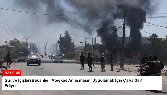 Suriye İçişleri Bakanlığı, Ateşkes Anlaşmasını Uygulamak İçin Çaba Sarf Ediyor