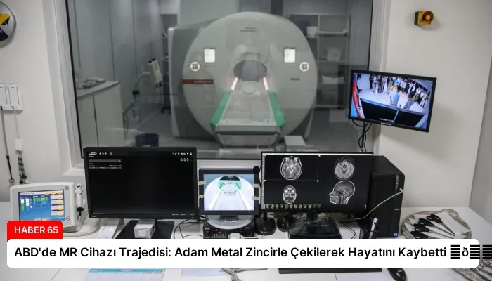 ABD’de MR Cihazı Trajedisi: Adam Metal Zincirle Çekilerek Hayatını Kaybetti ⏬👇
