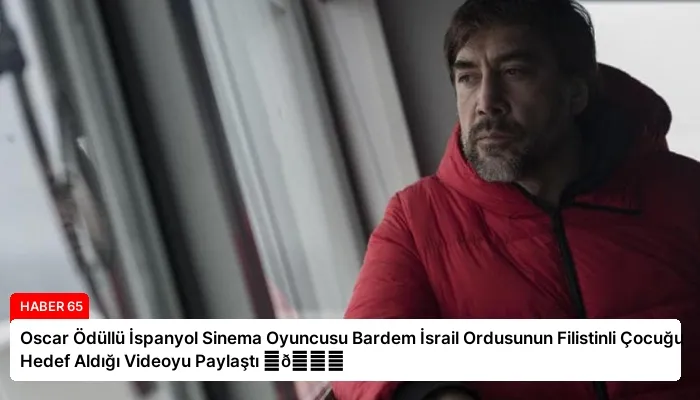 Oscar Ödüllü İspanyol Sinema Oyuncusu Bardem İsrail Ordusunun Filistinli Çocuğu Hedef Aldığı Videoyu Paylaştı ⏬👇
