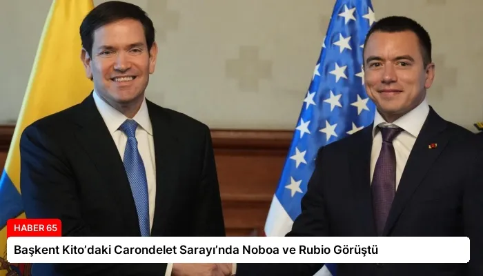 Başkent Kito’daki Carondelet Sarayı’nda Noboa ve Rubio Görüştü