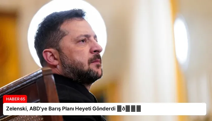 Zelenski, ABD’ye Barış Planı Heyeti Gönderdi ⏬👇