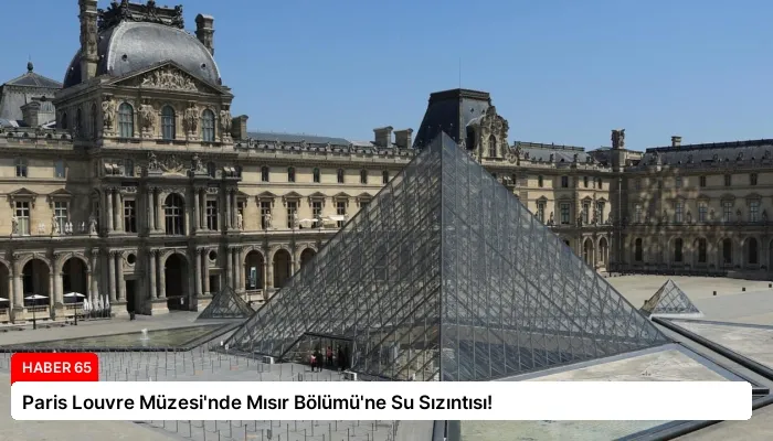 Paris Louvre Müzesi’nde Mısır Bölümü’ne Su Sızıntısı!