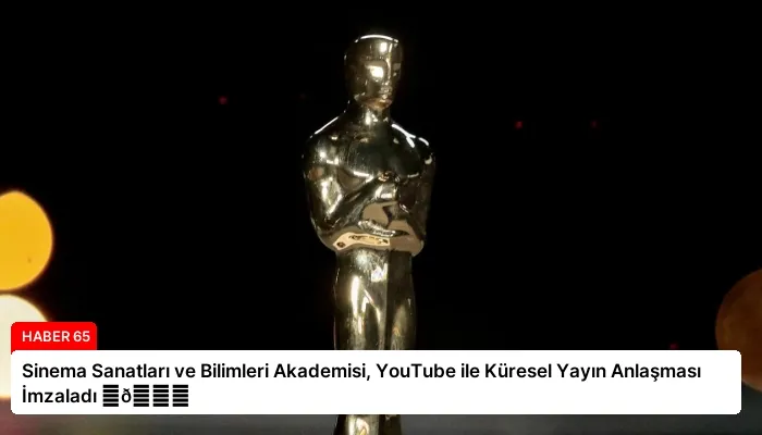 Sinema Sanatları ve Bilimleri Akademisi, YouTube ile Küresel Yayın Anlaşması İmzaladı ⏬👇