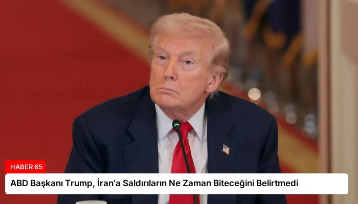 ABD Başkanı Trump, İran’a Saldırıların Ne Zaman Biteceğini Belirtmedi