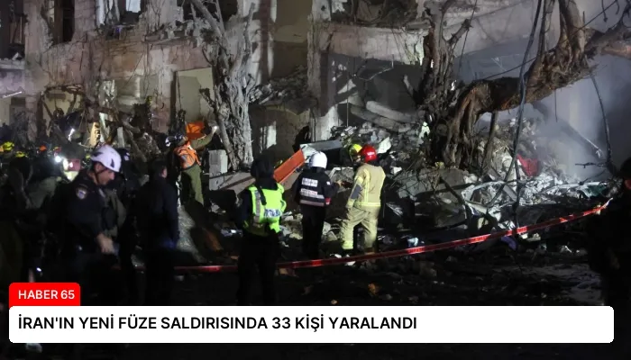 İRAN’IN YENİ FÜZE SALDIRISINDA 33 KİŞİ YARALANDI