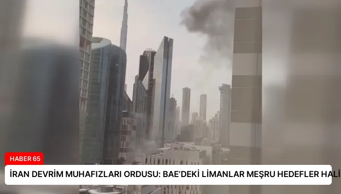 İRAN DEVRİM MUHAFIZLARI ORDUSU: BAE’DEKİ LİMANLAR MEŞRU HEDEFLER HALİNE GELDİ