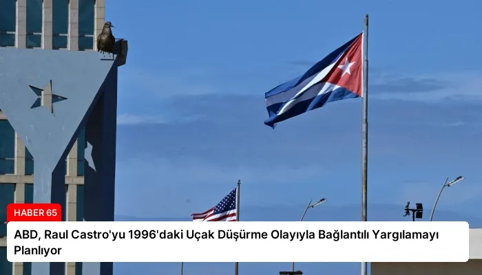 ABD, Raul Castro’yu 1996’daki Uçak Düşürme Olayıyla Bağlantılı Yargılamayı Planlıyor