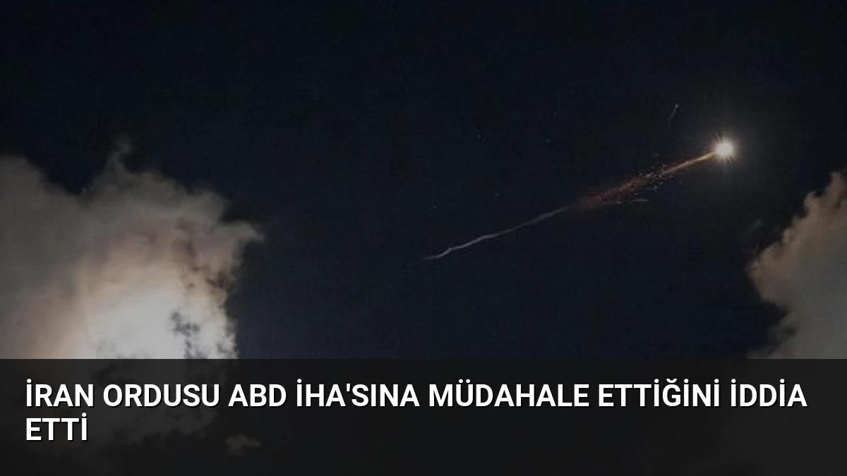 İran Ordusu ABD İHA’sına Müdahale Ettiğini İddia Etti