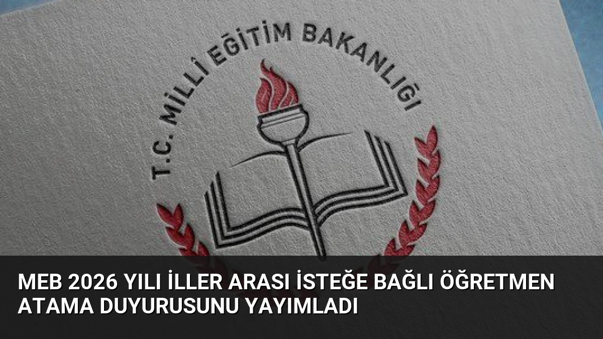 MEB 2026 Yılı İller Arası İsteğe Bağlı Öğretmen Atama Duyurusunu Yayımladı