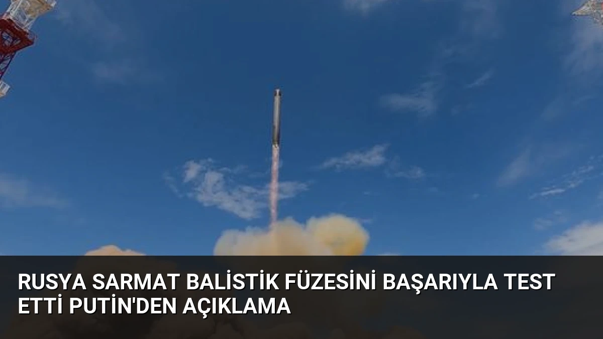 Rusya Sarmat Balistik Füzesini Başarıyla Test Etti Putin’den Açıklama