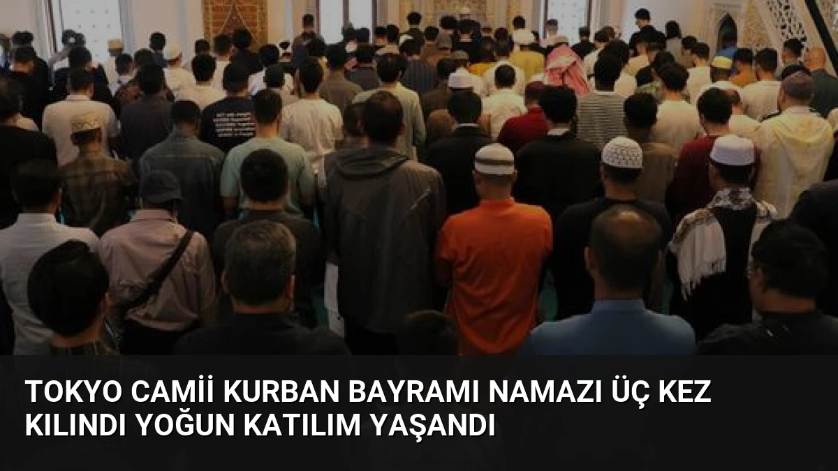Tokyo Camii Kurban Bayramı Namazı Üç Kez Kılındı Yoğun Katılım Yaşandı