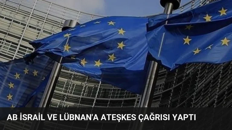 AB İsrail ve Lübnan’a Ateşkes Çağrısı Yaptı