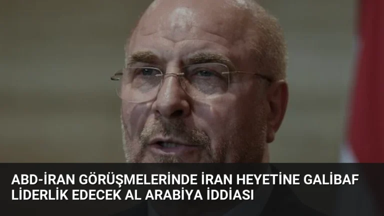 ABD-İran Görüşmelerinde İran Heyetine Galibaf Liderlik Edecek Al Arabiya İddiası