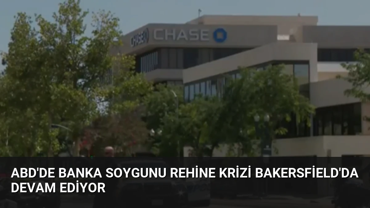 ABD’de Banka Soygunu Rehine Krizi Bakersfield’da Devam Ediyor