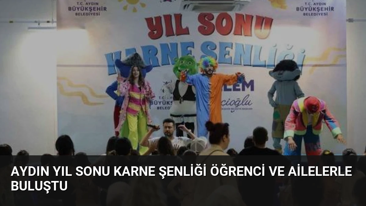 Aydın Yıl Sonu Karne Şenliği Öğrenci ve Ailelerle Buluştu