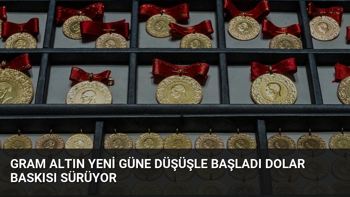 Gram Altın Yeni Güne Düşüşle Başladı Dolar Baskısı Sürüyor