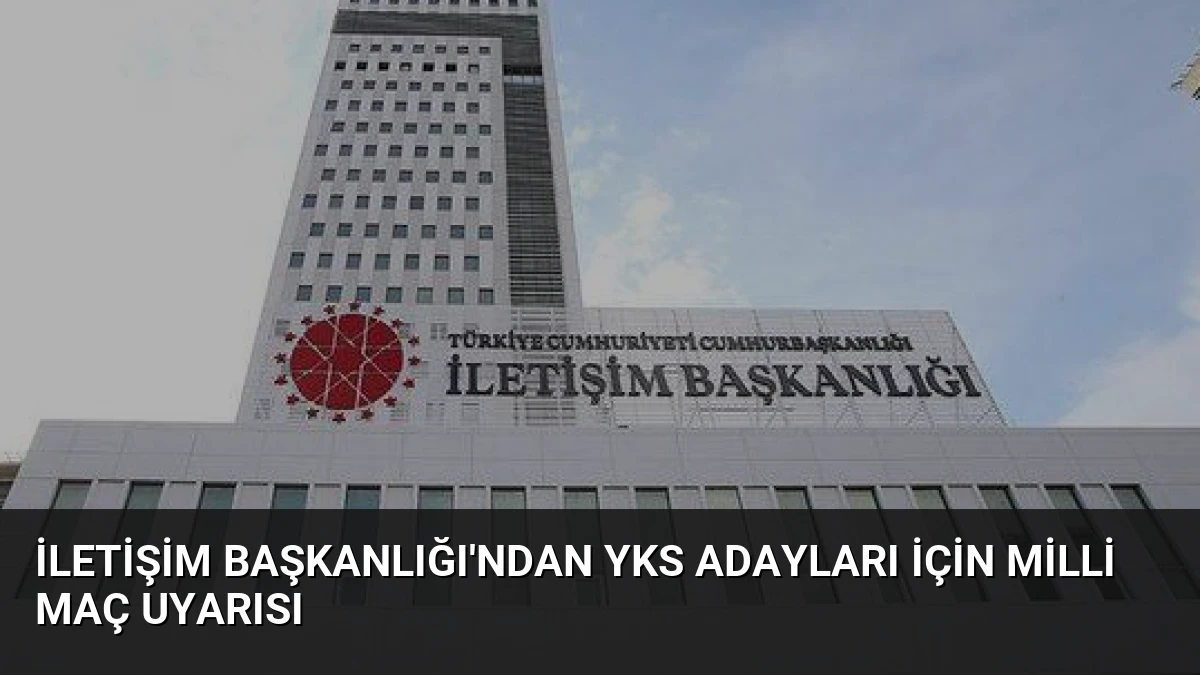 İletişim Başkanlığı’ndan YKS Adayları İçin Milli Maç Uyarısı