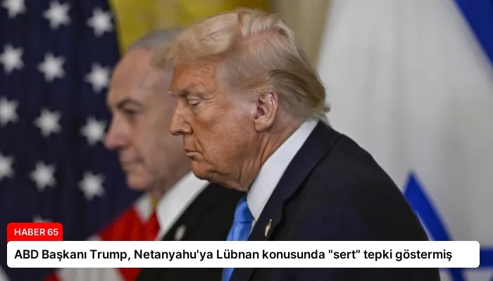 ABD Başkanı Trump, Netanyahu’ya Lübnan konusunda “sert” tepki göstermiş