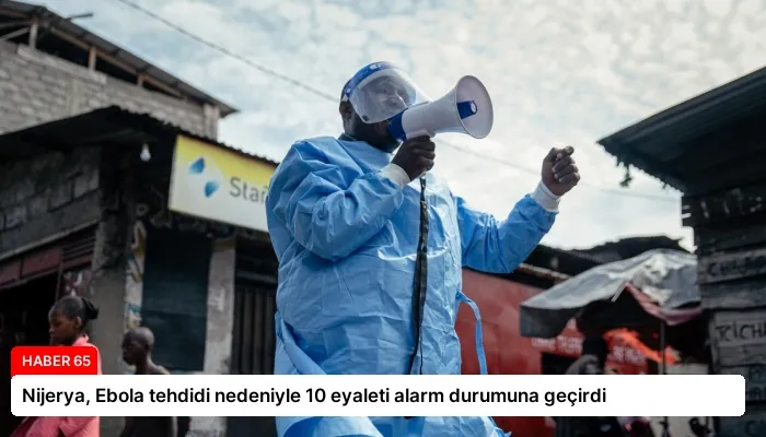 Nijerya, Ebola tehdidi nedeniyle 10 eyaleti alarm durumuna geçirdi