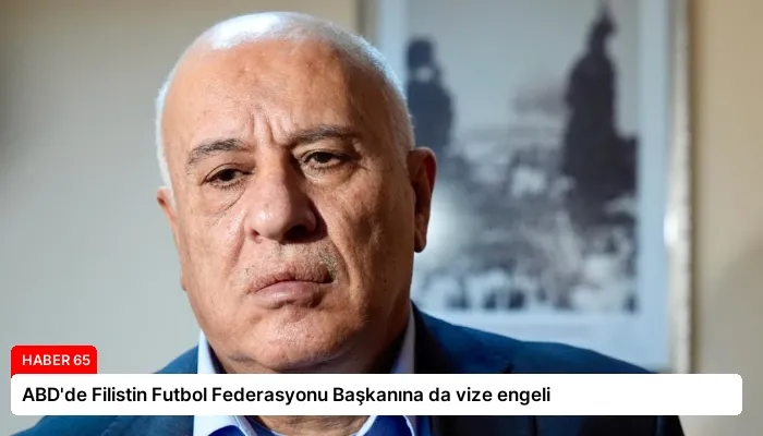 ABD’de Filistin Futbol Federasyonu Başkanına da vize engeli