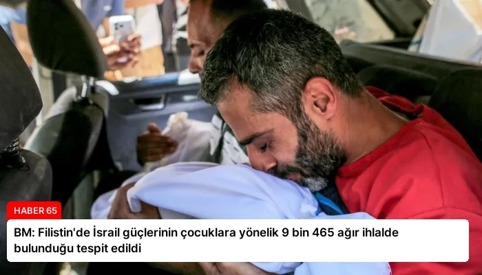 BM: Filistin’de İsrail güçlerinin çocuklara yönelik 9 bin 465 ağır ihlalde bulunduğu tespit edildi