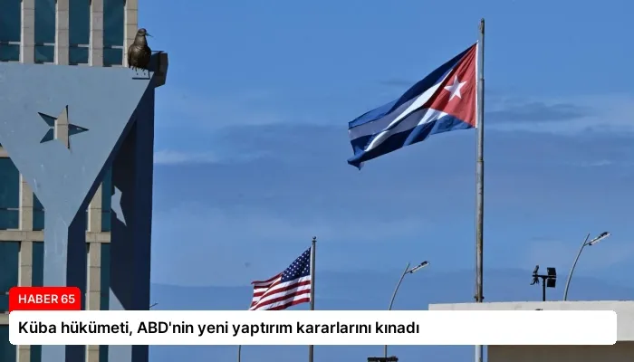 Küba hükümeti, ABD’nin yeni yaptırım kararlarını kınadı