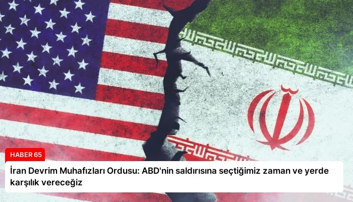 İran Devrim Muhafızları Ordusu: ABD’nin saldırısına seçtiğimiz zaman ve yerde karşılık vereceğiz