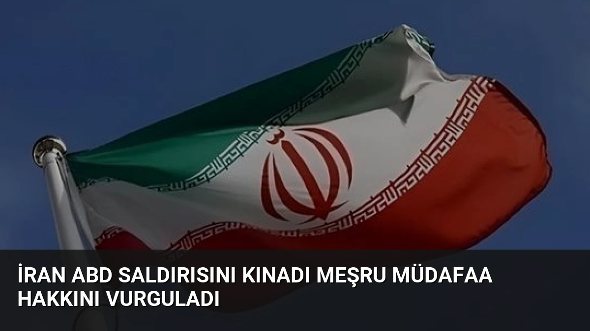 İran ABD Saldırısını Kınadı Meşru Müdafaa Hakkını Vurguladı