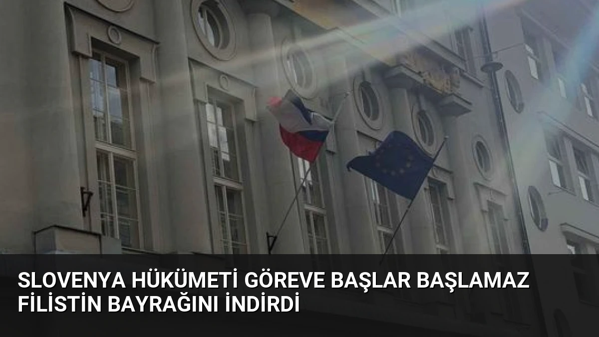 Slovenya Hükümeti Göreve Başlar Başlamaz Filistin Bayrağını İndirdi