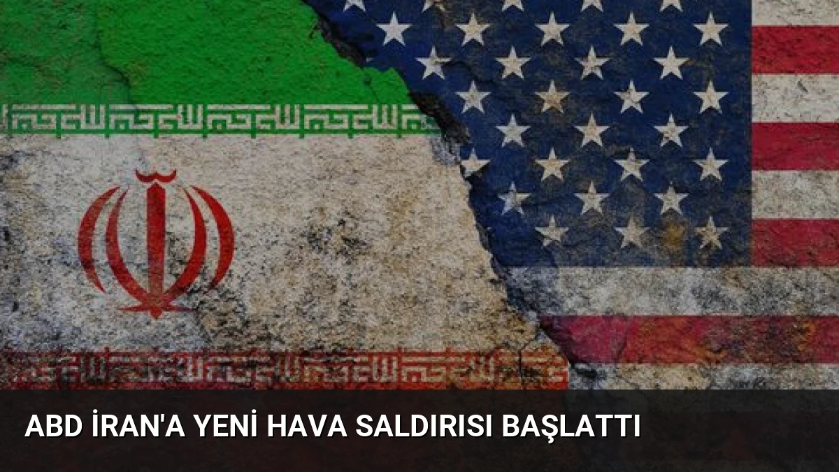 ABD İran’a Yeni Hava Saldırısı Başlattı