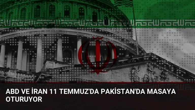 ABD ve İran 11 Temmuz’da Pakistan’da Masaya Oturuyor