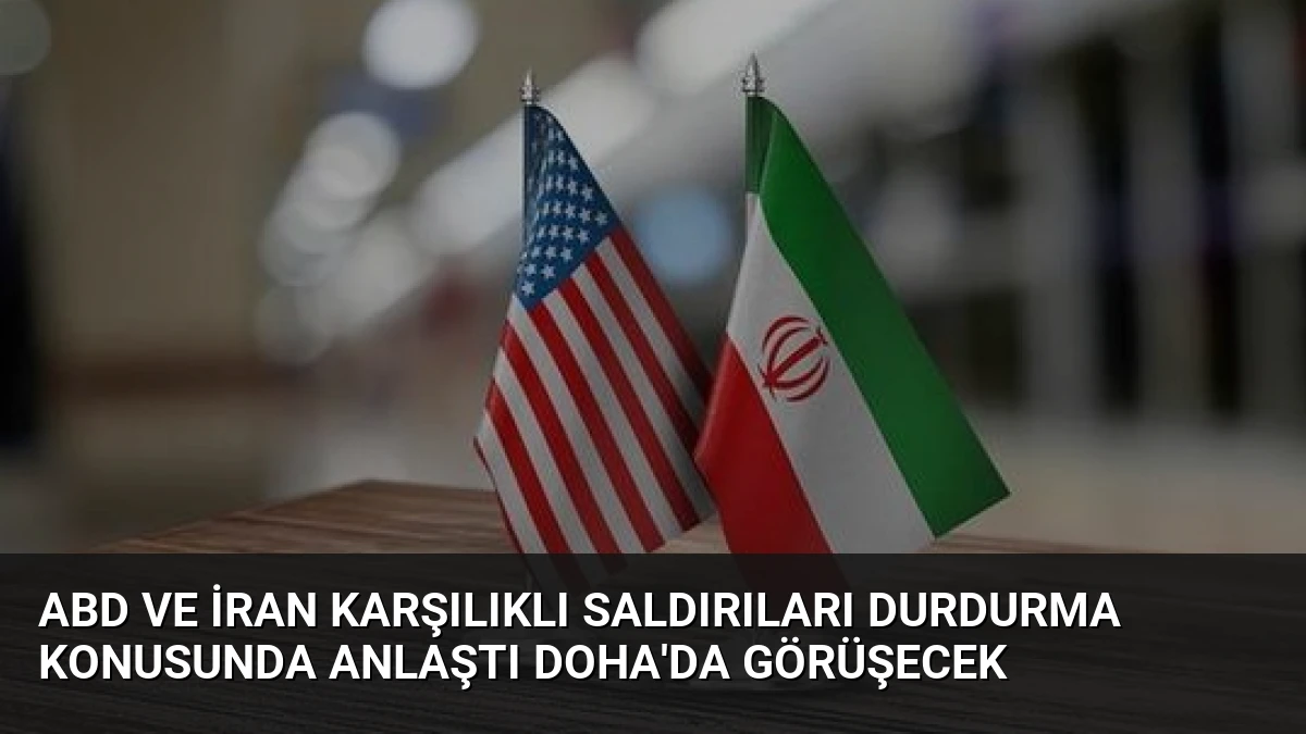 ABD ve İran Karşılıklı Saldırıları Durdurma Konusunda Anlaştı Doha’da Görüşecek
