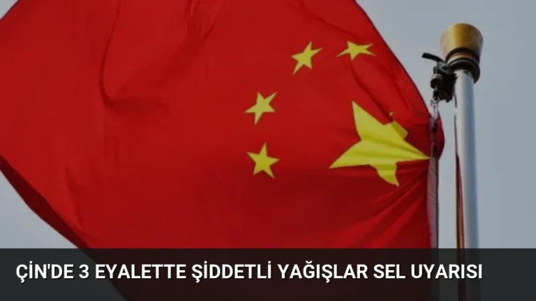 Çin’de 3 Eyalette Şiddetli Yağışlar Sel Uyarısı