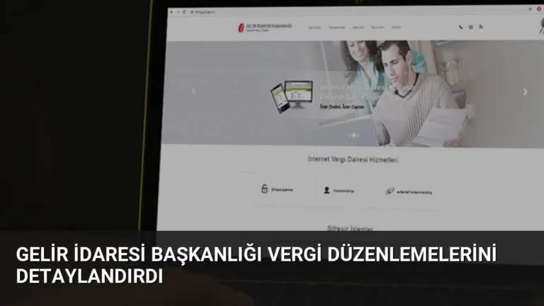 Gelir İdaresi Başkanlığı Vergi Düzenlemelerini Detaylandırdı