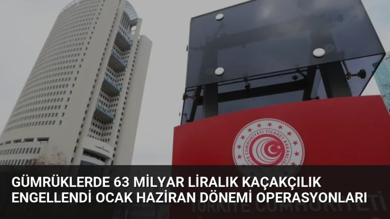 Gümrüklerde 63 Milyar Liralık Kaçakçılık Engellendi Ocak Haziran Dönemi Operasyonları