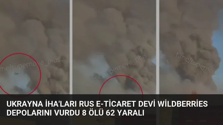 Ukrayna İHA’ları Rus e-ticaret devi Wildberries depolarını vurdu 8 ölü 62 yaralı