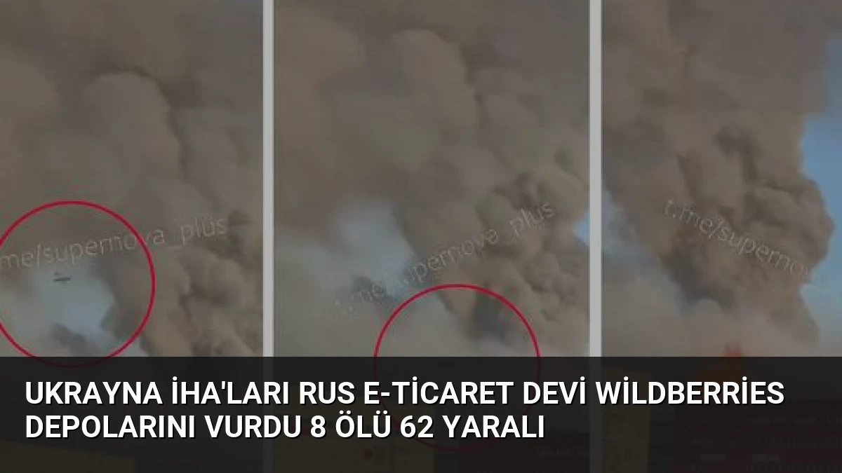 Ukrayna İHA’ları Rus e-ticaret devi Wildberries depolarını vurdu 8 ölü 62 yaralı